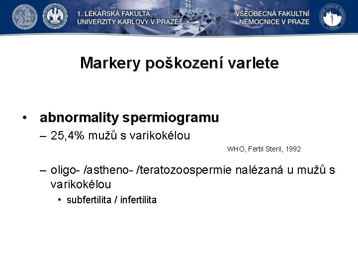 Markery poškození varlete • abnormality spermiogramu – 25, 4% mužů s varikokélou WHO, Fertil