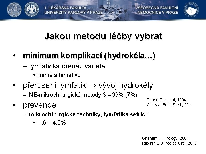 Jakou metodu léčby vybrat • minimum komplikací (hydrokéla…) – lymfatická drenáž varlete • nemá