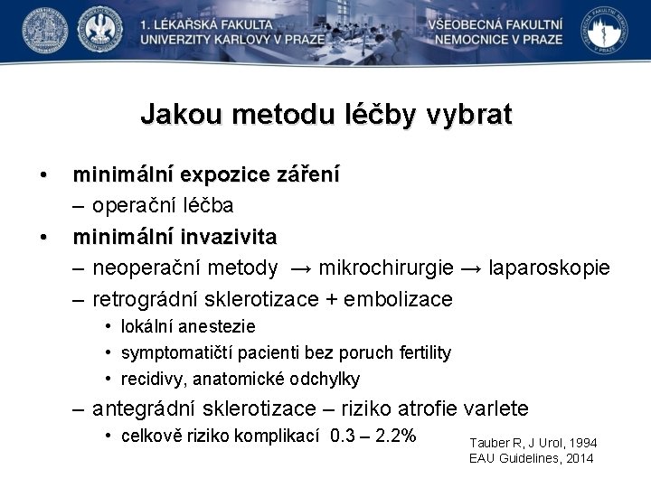 Jakou metodu léčby vybrat • • minimální expozice záření – operační léčba minimální invazivita