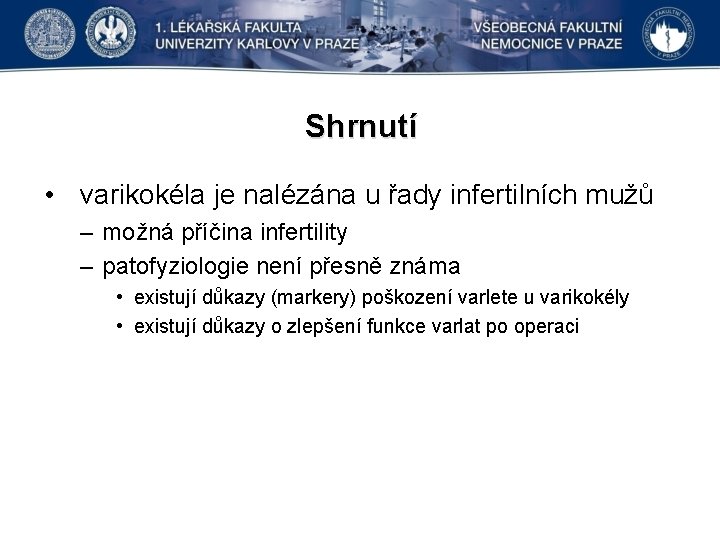 Shrnutí • varikokéla je nalézána u řady infertilních mužů – možná příčina infertility –