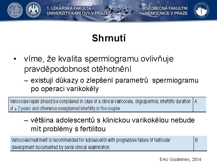 Shrnutí • víme, že kvalita spermiogramu ovlivňuje pravděpodobnost otěhotnění – existují důkazy o zlepšení