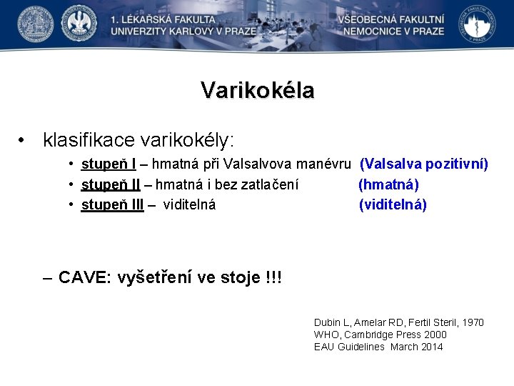 Varikokéla • klasifikace varikokély: • stupeň I – hmatná při Valsalvova manévru (Valsalva pozitivní)