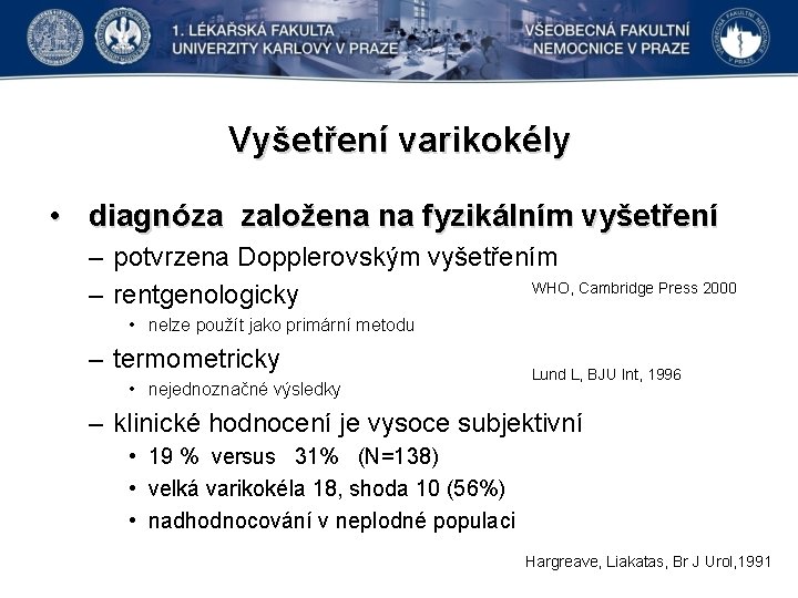 Vyšetření varikokély • diagnóza založena na fyzikálním vyšetření – potvrzena Dopplerovským vyšetřením WHO, Cambridge