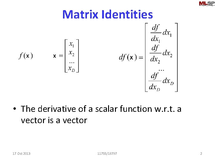 Matrix Identities • The derivative of a scalar function w. r. t. a vector