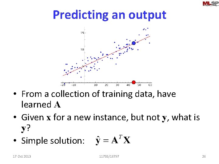 Predicting an output • From a collection of training data, have learned A •