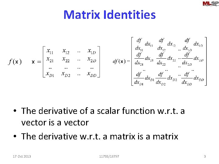 Matrix Identities • The derivative of a scalar function w. r. t. a vector