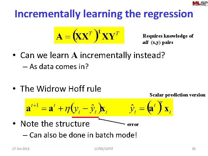 Incrementally learning the regression Requires knowledge of all (x, y) pairs • Can we