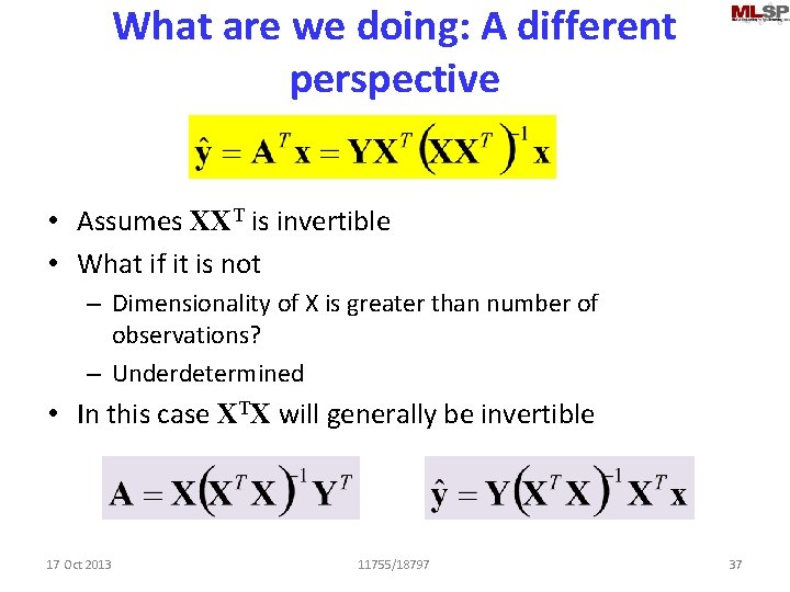 What are we doing: A different perspective • Assumes XXT is invertible • What