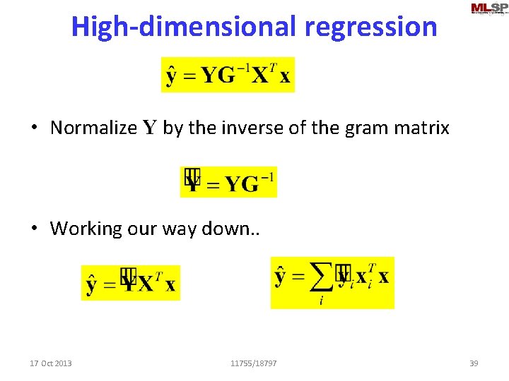 High-dimensional regression • Normalize Y by the inverse of the gram matrix • Working