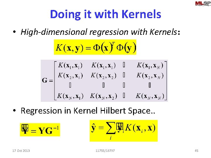 Doing it with Kernels • High-dimensional regression with Kernels: • Regression in Kernel Hilbert
