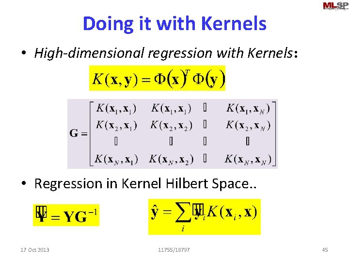 Doing it with Kernels • High-dimensional regression with Kernels: • Regression in Kernel Hilbert