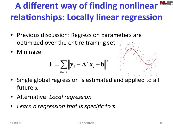 A different way of finding nonlinear relationships: Locally linear regression • Previous discussion: Regression