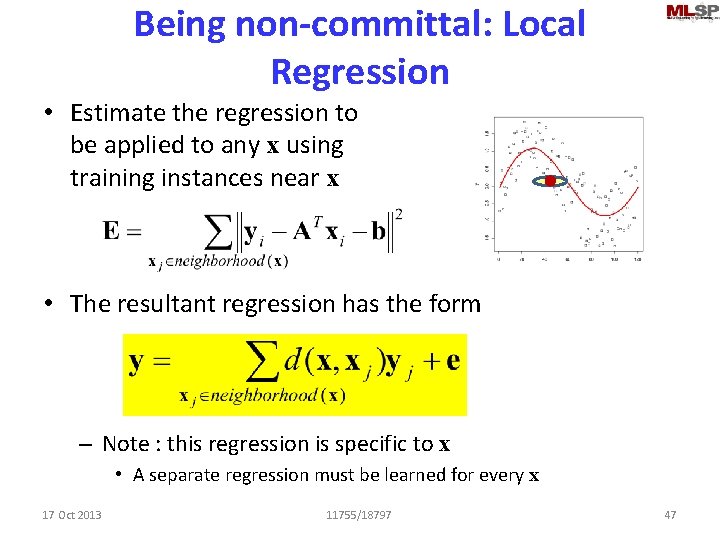 Being non-committal: Local Regression • Estimate the regression to be applied to any x