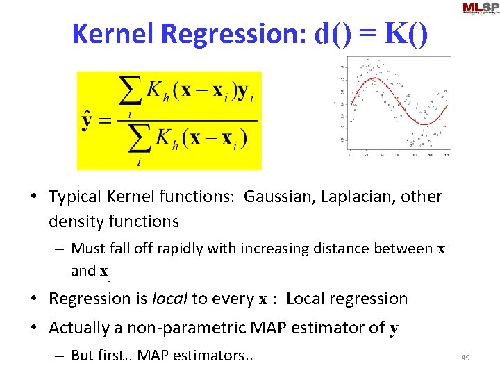 Kernel Regression: d() = K() • Typical Kernel functions: Gaussian, Laplacian, other density functions