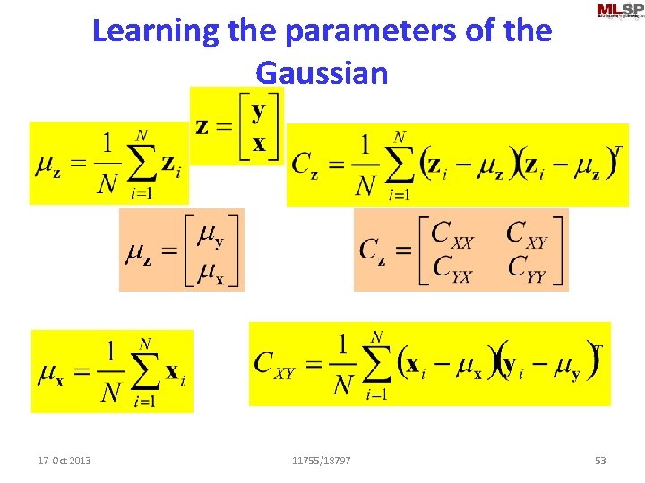 Learning the parameters of the Gaussian 17 Oct 2013 11755/18797 53 