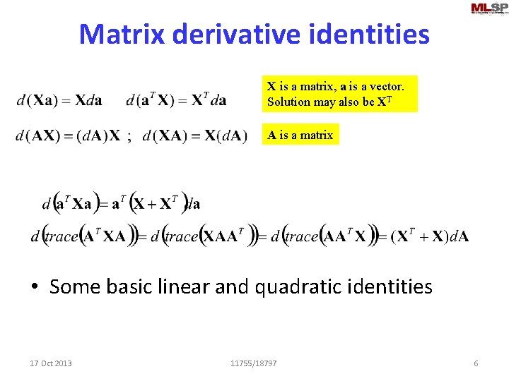 Matrix derivative identities X is a matrix, a is a vector. Solution may also