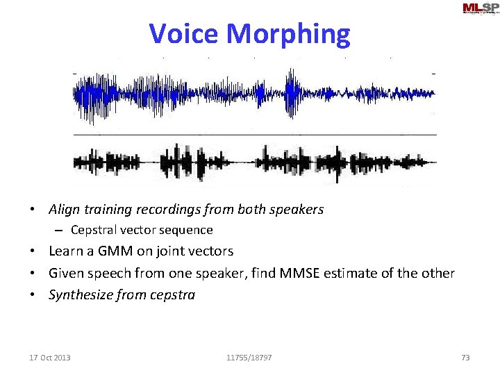 Voice Morphing • Align training recordings from both speakers – Cepstral vector sequence •