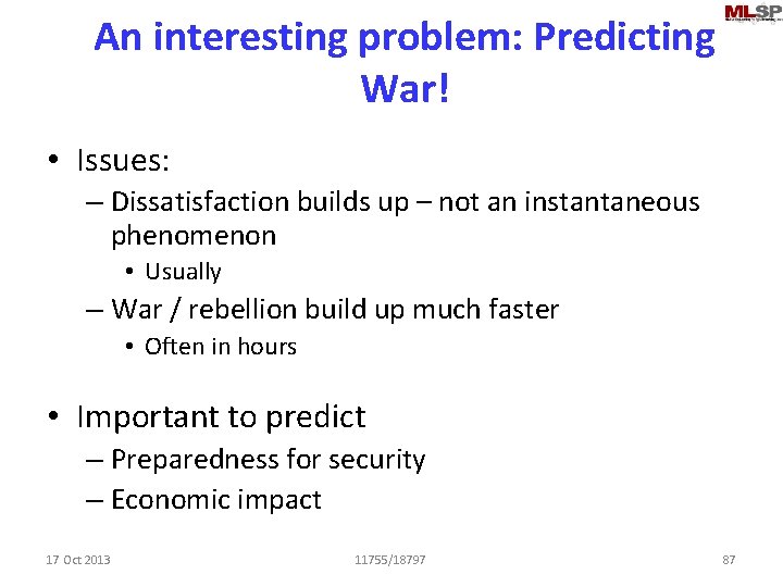 An interesting problem: Predicting War! • Issues: – Dissatisfaction builds up – not an