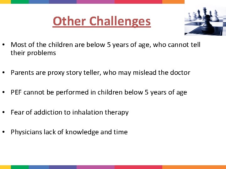 Other Challenges • Most of the children are below 5 years of age, who