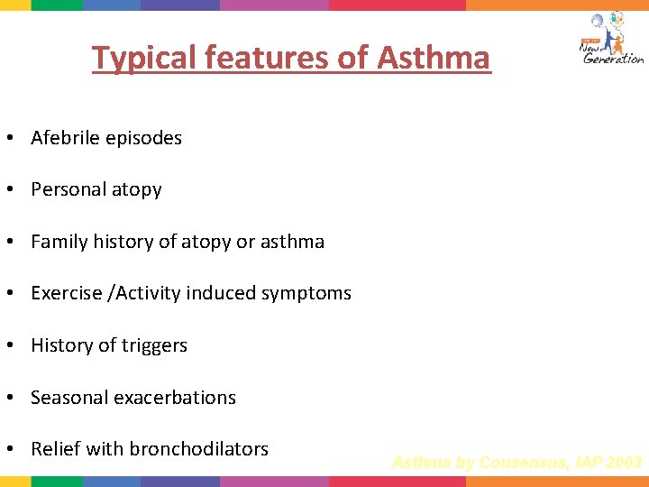 Typical features of Asthma • Afebrile episodes • Personal atopy • Family history of