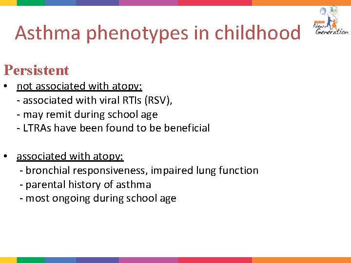 Asthma phenotypes in childhood Persistent • not associated with atopy: - associated with viral