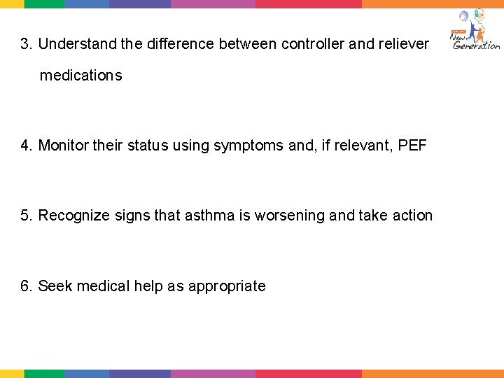 3. Understand the difference between controller and reliever medications 4. Monitor their status using