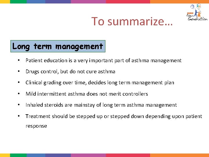 To summarize… Long term management • Patient education is a very important part of