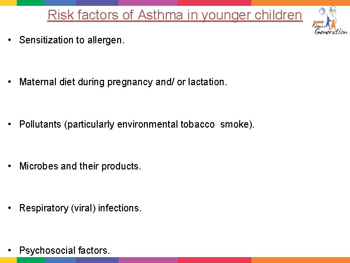 Risk factors of Asthma in younger children • Sensitization to allergen. • Maternal diet