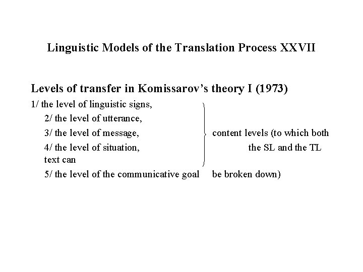 Linguistic Models of the Translation Process XXVII Levels of transfer in Komissarov’s theory I