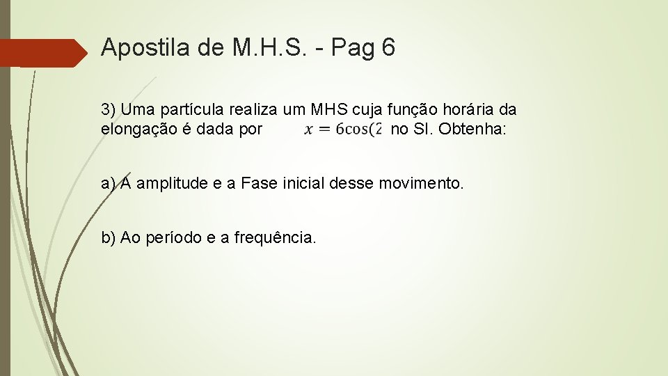 Apostila de M. H. S. - Pag 6 3) Uma partícula realiza um MHS