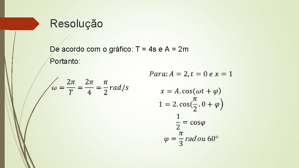 Resolução De acordo com o gráfico: T = 4 s e A = 2