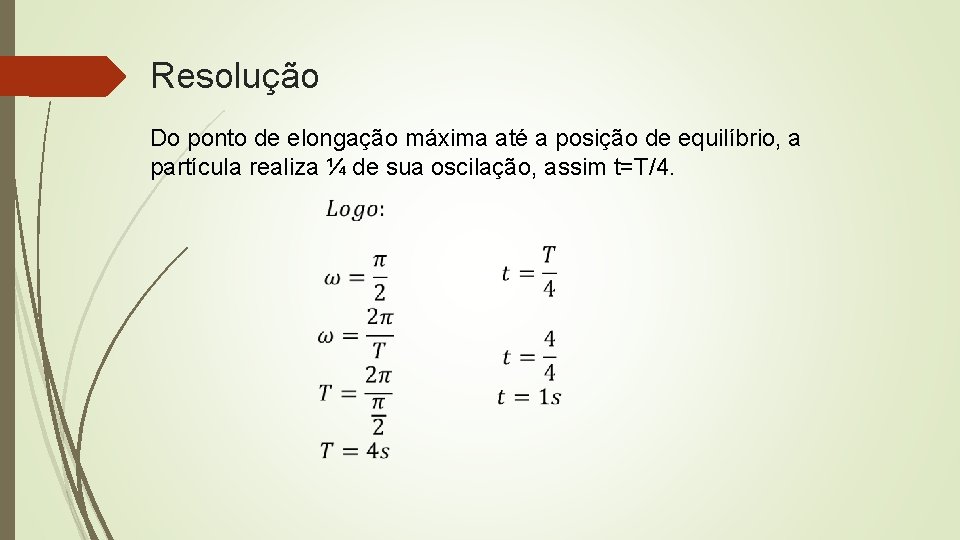 Resolução Do ponto de elongação máxima até a posição de equilíbrio, a partícula realiza