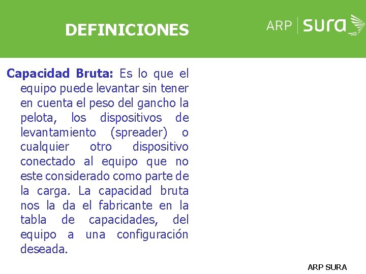 DEFINICIONES Capacidad Bruta: Es lo que el equipo puede levantar sin tener en cuenta DEFINICIONES Capacidad Bruta: Es lo que el equipo puede levantar sin tener en cuenta