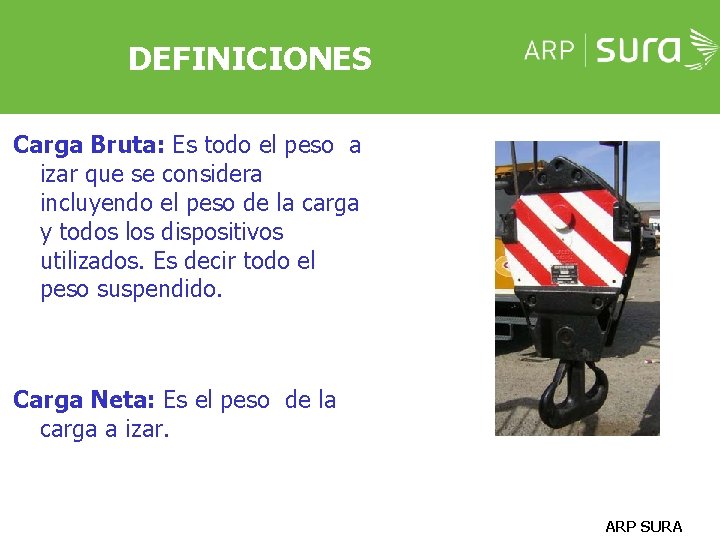 DEFINICIONES Carga Bruta: Es todo el peso a izar que se considera incluyendo el DEFINICIONES Carga Bruta: Es todo el peso a izar que se considera incluyendo el