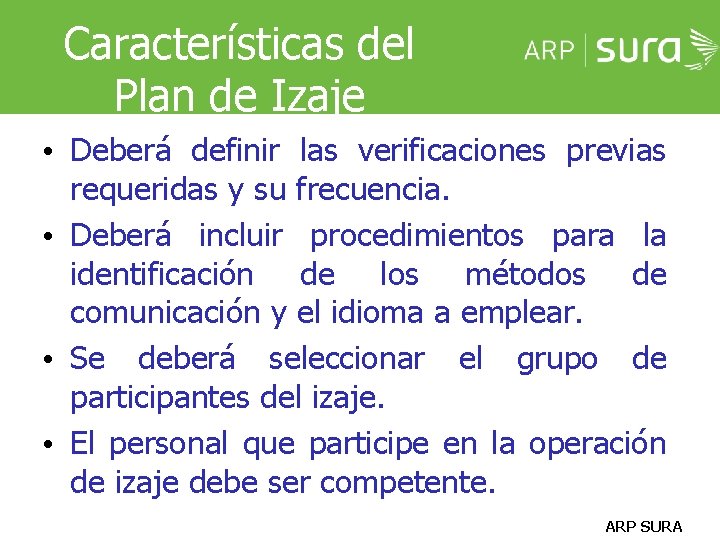 Características del Plan de Izaje • Deberá definir las verificaciones previas requeridas y su Características del Plan de Izaje • Deberá definir las verificaciones previas requeridas y su