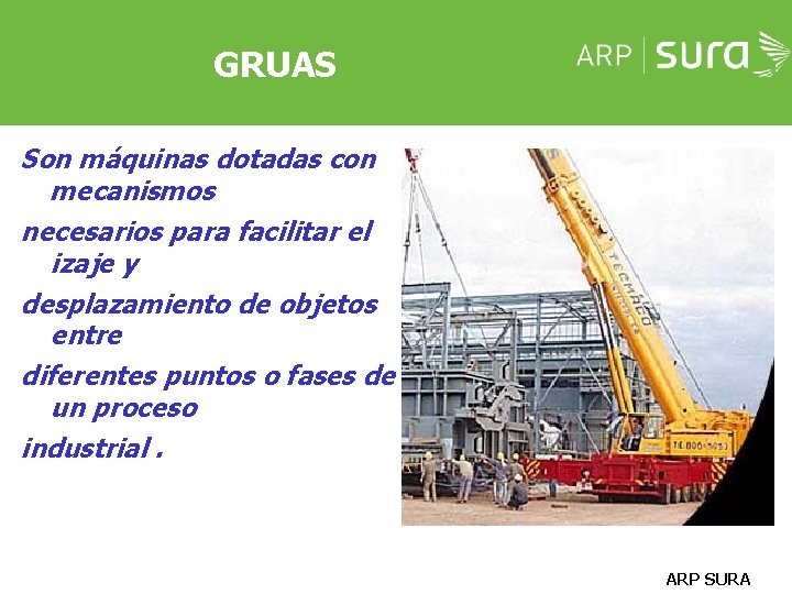 GRUAS Son máquinas dotadas con mecanismos necesarios para facilitar el izaje y desplazamiento de GRUAS Son máquinas dotadas con mecanismos necesarios para facilitar el izaje y desplazamiento de
