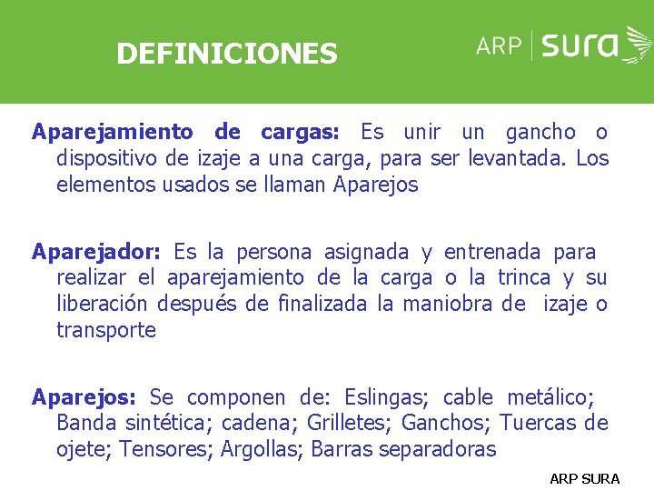 DEFINICIONES Aparejamiento de cargas: Es unir un gancho o dispositivo de izaje a una DEFINICIONES Aparejamiento de cargas: Es unir un gancho o dispositivo de izaje a una