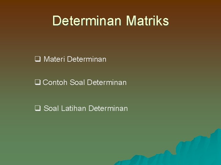 Determinan Matriks q Materi Determinan q Contoh Soal Determinan q Soal Latihan Determinan 