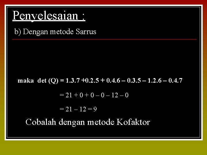 Penyelesaian : b) Dengan metode Sarrus maka det (Q) = 1. 3. 7 +0.