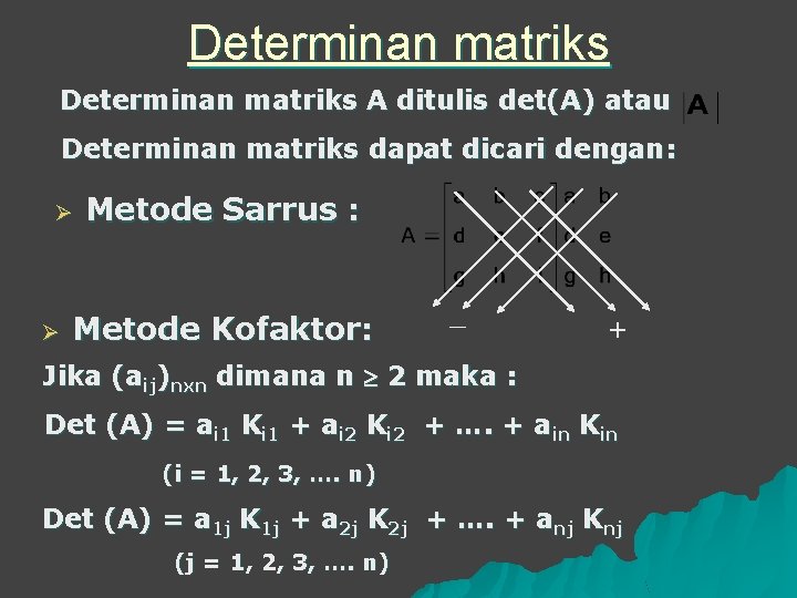 Determinan matriks A ditulis det(A) atau Determinan matriks dapat dicari dengan: Ø Ø Metode