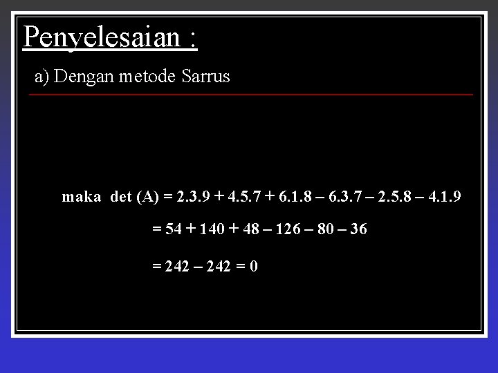 Penyelesaian : a) Dengan metode Sarrus maka det (A) = 2. 3. 9 +