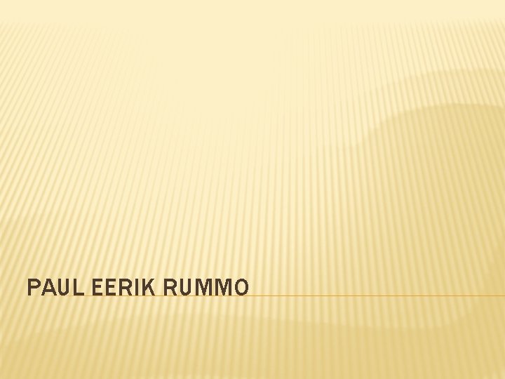 PAUL EERIK RUMMO 