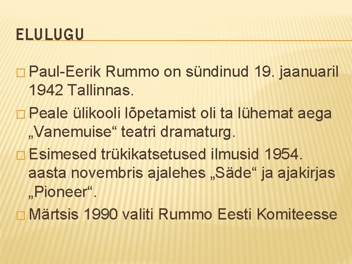 ELULUGU � Paul-Eerik Rummo on sündinud 19. jaanuaril 1942 Tallinnas. � Peale ülikooli lõpetamist