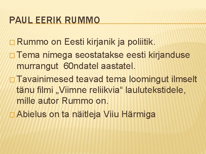 PAUL EERIK RUMMO � Rummo on Eesti kirjanik ja poliitik. � Tema nimega seostatakse