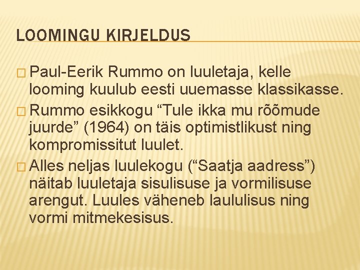 LOOMINGU KIRJELDUS � Paul-Eerik Rummo on luuletaja, kelle looming kuulub eesti uuemasse klassikasse. �