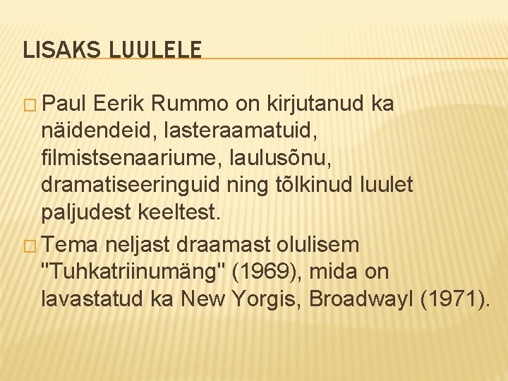 LISAKS LUULELE � Paul Eerik Rummo on kirjutanud ka näidendeid, lasteraamatuid, filmistsenaariume, laulusõnu, dramatiseeringuid