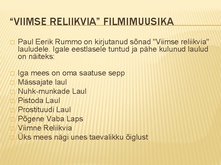 “VIIMSE RELIIKVIA” FILMIMUUSIKA � Paul Eerik Rummo on kirjutanud sõnad "Viimse reliikvia" lauludele. Igale