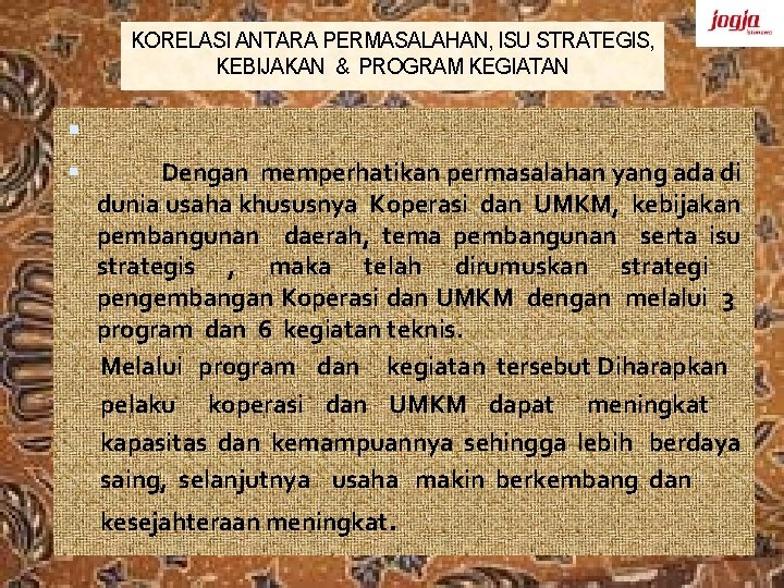 KORELASI ANTARA PERMASALAHAN, ISU STRATEGIS, KEBIJAKAN & PROGRAM KEGIATAN Dengan memperhatikan permasalahan yang ada