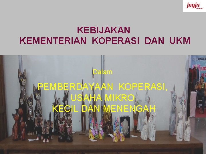 KEBIJAKAN KEMENTERIAN KOPERASI DAN UKM Dalam PEMBERDAYAAN KOPERASI, USAHA MIKRO KECIL DAN MENENGAH 
