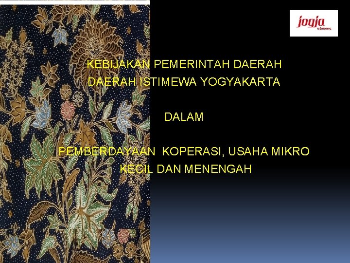 KEBIJAKAN PEMERINTAH DAERAH ISTIMEWA YOGYAKARTA DALAM PEMBERDAYAAN KOPERASI, USAHA MIKRO KECIL DAN MENENGAH 